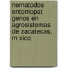 Nematodos Entomopat Genos En Agrosistemas de Zacatecas, M Xico by Miguel Ngel Salas Lu Vano