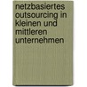 Netzbasiertes Outsourcing in Kleinen Und Mittleren Unternehmen by Roger Nolting