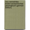 Neu-Vermehrtes Baden-Durlachisches Gesangbuch (German Edition) door Kirche In Baden Evangelisch-Lutherische