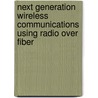 Next Generation Wireless Communications Using Radio Over Fiber door Paulo P. Monteiro