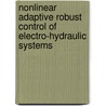 Nonlinear Adaptive Robust Control of Electro-hydraulic Systems door Fanping Bu