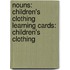 Nouns: Children's Clothing Learning Cards: Children's Clothing