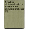 Nouveau Dictionnaire de M Decine Et de Chirurgie Pratiques (1) by Livres Groupe