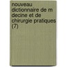 Nouveau Dictionnaire de M Decine Et de Chirurgie Pratiques (7) by Livres Groupe