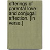 Offerings of Parental Love and Conjugal Affection. [In verse.] door Samuel Barker