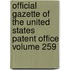 Official Gazette of the United States Patent Office Volume 259