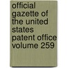 Official Gazette of the United States Patent Office Volume 259 by United States Patent Office
