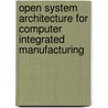 Open System Architecture for Computer Integrated Manufacturing door Esprit
