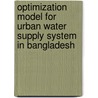 Optimization Model for Urban Water Supply System in Bangladesh door Mohammad Aminur Rahman Shah
