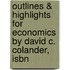 Outlines & Highlights For Economics By David C. Colander, Isbn