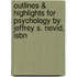 Outlines & Highlights For Psychology By Jeffrey S. Nevid, Isbn