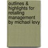 Outlines & Highlights For Retailing Management By Michael Levy