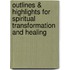 Outlines & Highlights For Spiritual Transformation And Healing