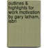 Outlines & Highlights For Work Motivation By Gary Latham, Isbn