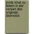 Ovids Kinst zu Lieben in der Versart des Originals übersetzt.