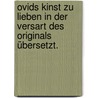 Ovids Kinst zu Lieben in der Versart des Originals übersetzt. by Ovid Ovid