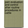 Pain Evaluation and Control After Routine Procedures in Cattle by George Stilwell