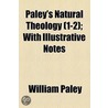 Paley's Natural Theology (Volume 1-2); With Illustrative Notes door William Paley