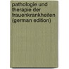 Pathologie Und Therapie Der Frauenkrankheiten (German Edition) by Eduard Martin August