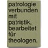 Patrologie verbunden mit Patristik, bearbeitet für Theologen.