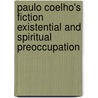 Paulo Coelho's Fiction Existential and Spiritual Preoccupation door Jyoti Mishra