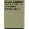Paulus, Apostolat und Autorität oder Vom Lesen fremder Briefe by Christine Gerber