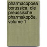 Pharmacopoea Borussica. Die Preussische Pharmakopöe, Volume 1 door Friedrich Philip Dulk