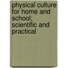 Physical Culture for Home and School; Scientific and Practical door Daniel L. Dowd
