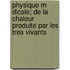 Physique M Dicale; de La Chaleur Produite Par Les Tres Vivants