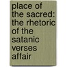 Place of the Sacred: The Rhetoric of the Satanic Verses Affair door Joel Kuortti