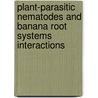 Plant-parasitic nematodes and banana root systems interactions door Herbert Talwana