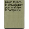 Plates-formes et virtualisation pour maîtriser la complexité by Marc Dalmau