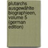 Plutarchs Ausgewählte Biographieen, Volume 5 (German Edition)
