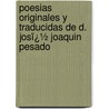 Poesias Originales Y Traducidas De D. Josï¿½ Joaquin Pesado door Jos� Joaqu�N. Pesado