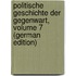 Politische Geschichte Der Gegenwart, Volume 7 (German Edition)