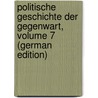 Politische Geschichte Der Gegenwart, Volume 7 (German Edition) by Müller Wilhelm