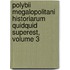 Polybii Megalopolitani Historiarum Quidquid Superest, Volume 3