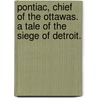 Pontiac, Chief of the Ottawas. A tale of the siege of Detroit. door Edward Sylvester Ellis