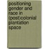 Positioning Gender and Race in (Post)colonial Plantation Space