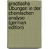 Practische Übungen in Der Chemischen Analyse (German Edition)