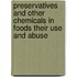 Preservatives and Other Chemicals in Foods Their Use and Abuse