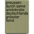 Preussen durch seine Aristokratie Deutschlands grösster Feind