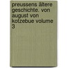 Preussens ältere Geschichte. Von August von Kotzebue Volume 3 door August "Von" Kotzebue
