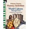 Primary Source Fluency Activities: World Cultures Through Time by Knoblock Kathleen