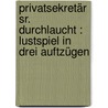 Privatsekretär Sr. Durchlaucht : Lustspiel in drei Auftzügen by Erdmann
