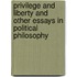 Privilege And Liberty And Other Essays In Political Philosophy