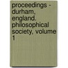 Proceedings - Durham, England. Philosophical Society, Volume 1 door Durham