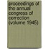 Proceedings of the Annual Congress of Correction (Volume 1945)