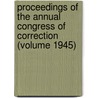 Proceedings of the Annual Congress of Correction (Volume 1945) by American Correctional Association