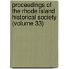 Proceedings of the Rhode Island Historical Society (Volume 33) by Rhode Island Historical Society